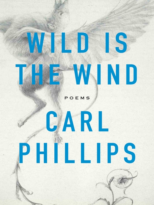 Title details for Wild Is the Wind by Carl Phillips - Wait list